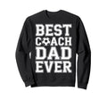 Best Coach Dad Ever Soccer Funny Sweatshirt - Novelty Apparel Men Women