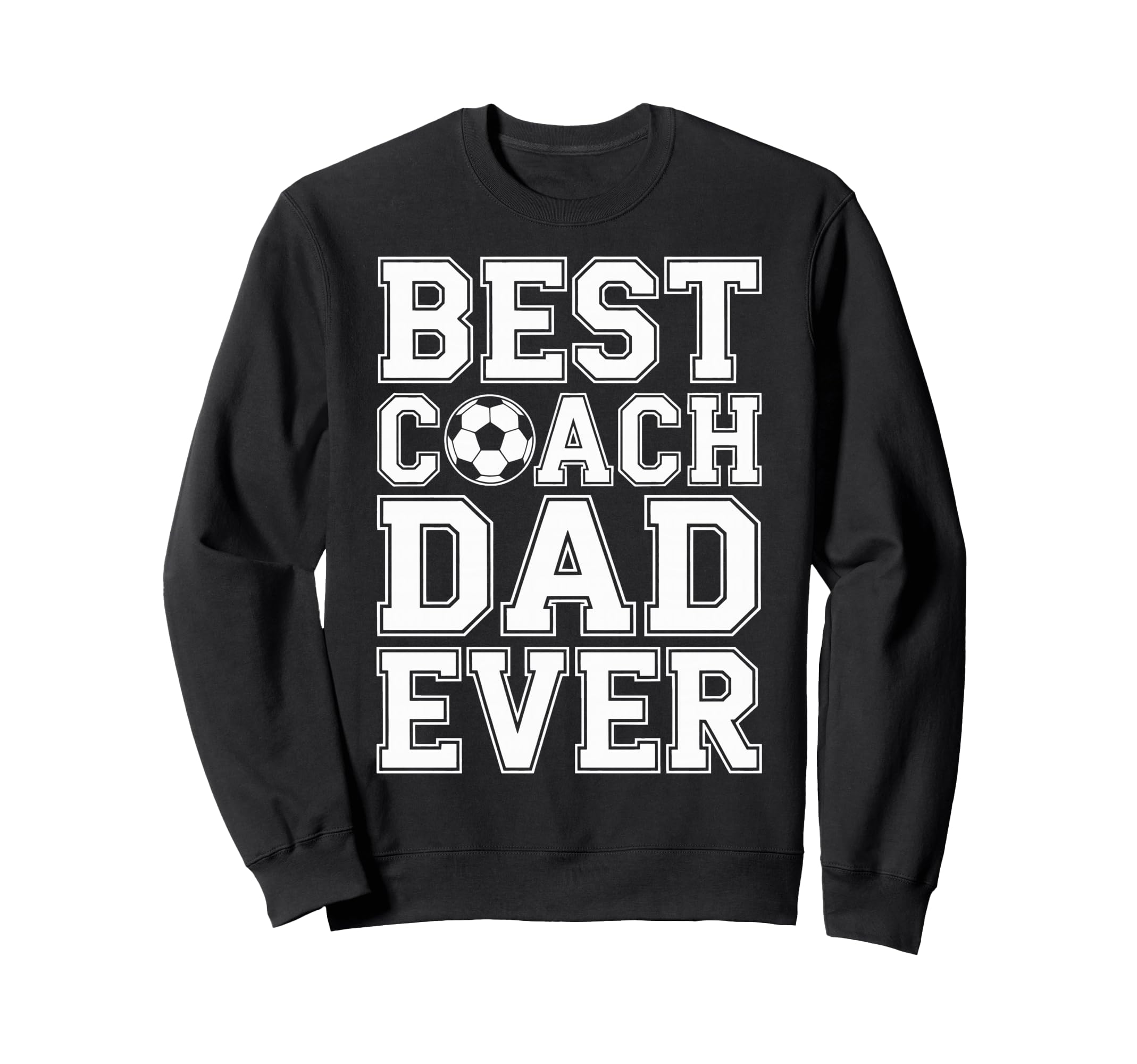 Best Coach Dad Ever Soccer Funny Sweatshirt - Novelty Apparel Men Women