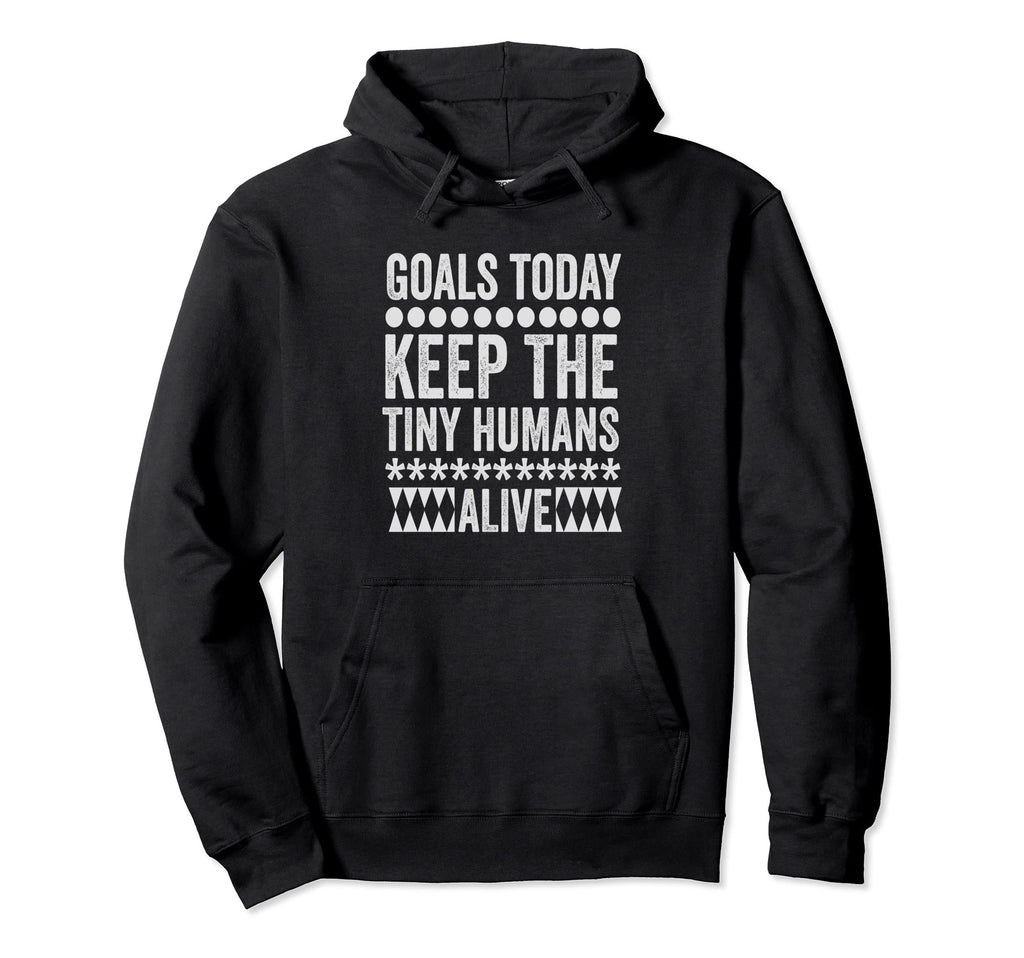 Todays Goal Keep Tiny Humans Alive Hoodie - Graphic Print for Adults
