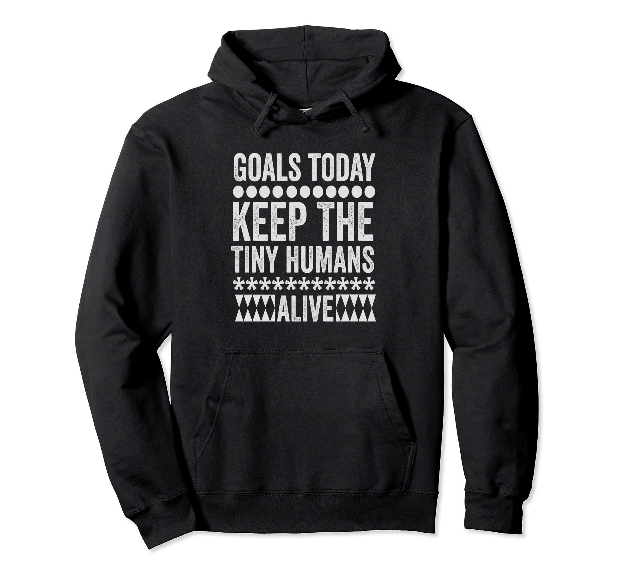 Todays Goal Keep Tiny Humans Alive Hoodie - Graphic Print for Adults