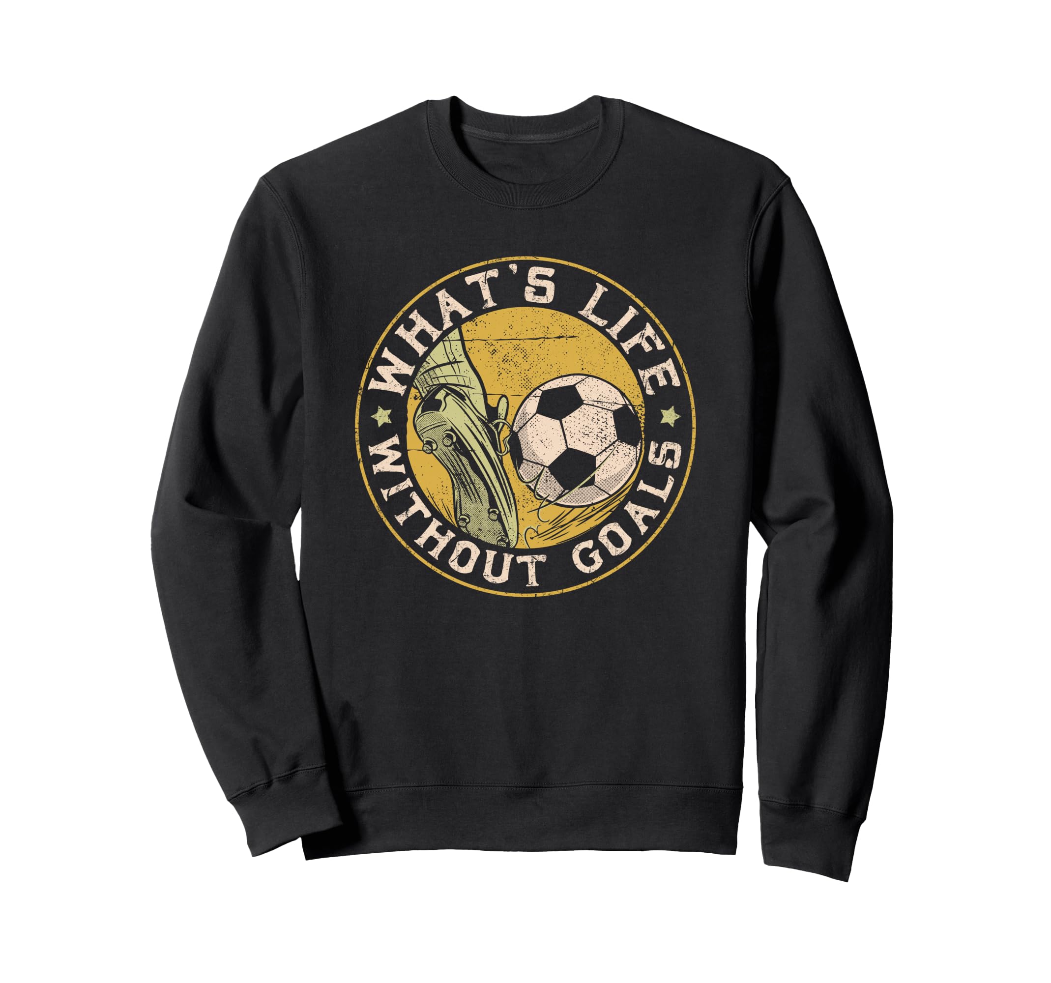 What Life Without Goal Soccer Quotes Sweatshirt - Graphic Print Unisex