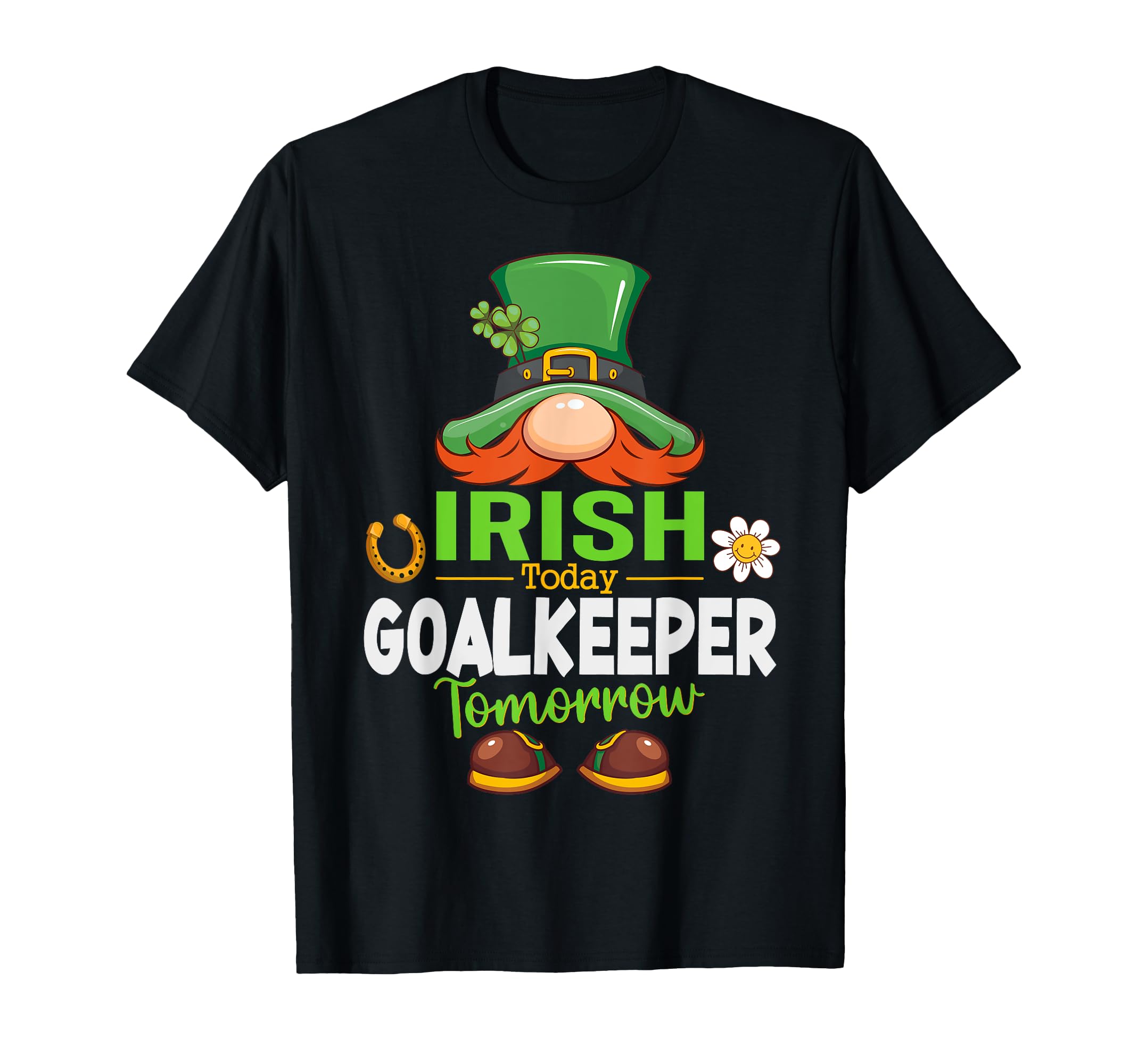Irish Today Goalkeeper Tomorrow Saint T-Shirt - Novelty Apparel Men Women