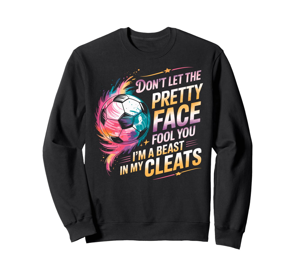 Dont Let Pretty Face Fool You Im Sweatshirt - Casual Everyday Wear Unisex