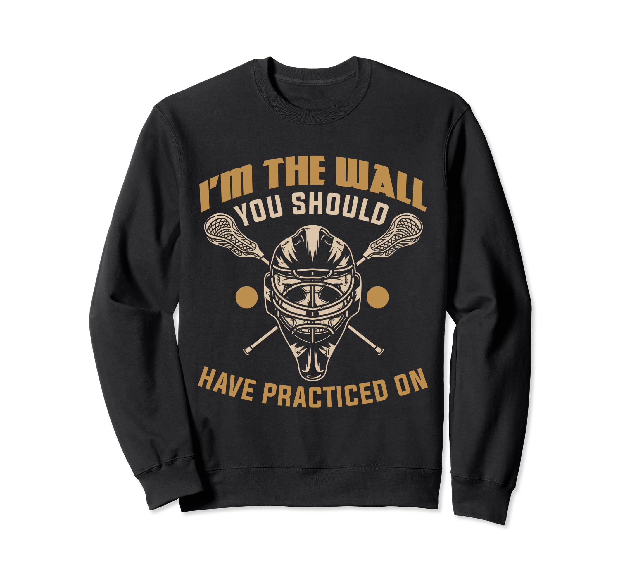 Funny Lacrosse Goalie Lax Goalie Sweatshirt - Novelty Apparel Unisex
