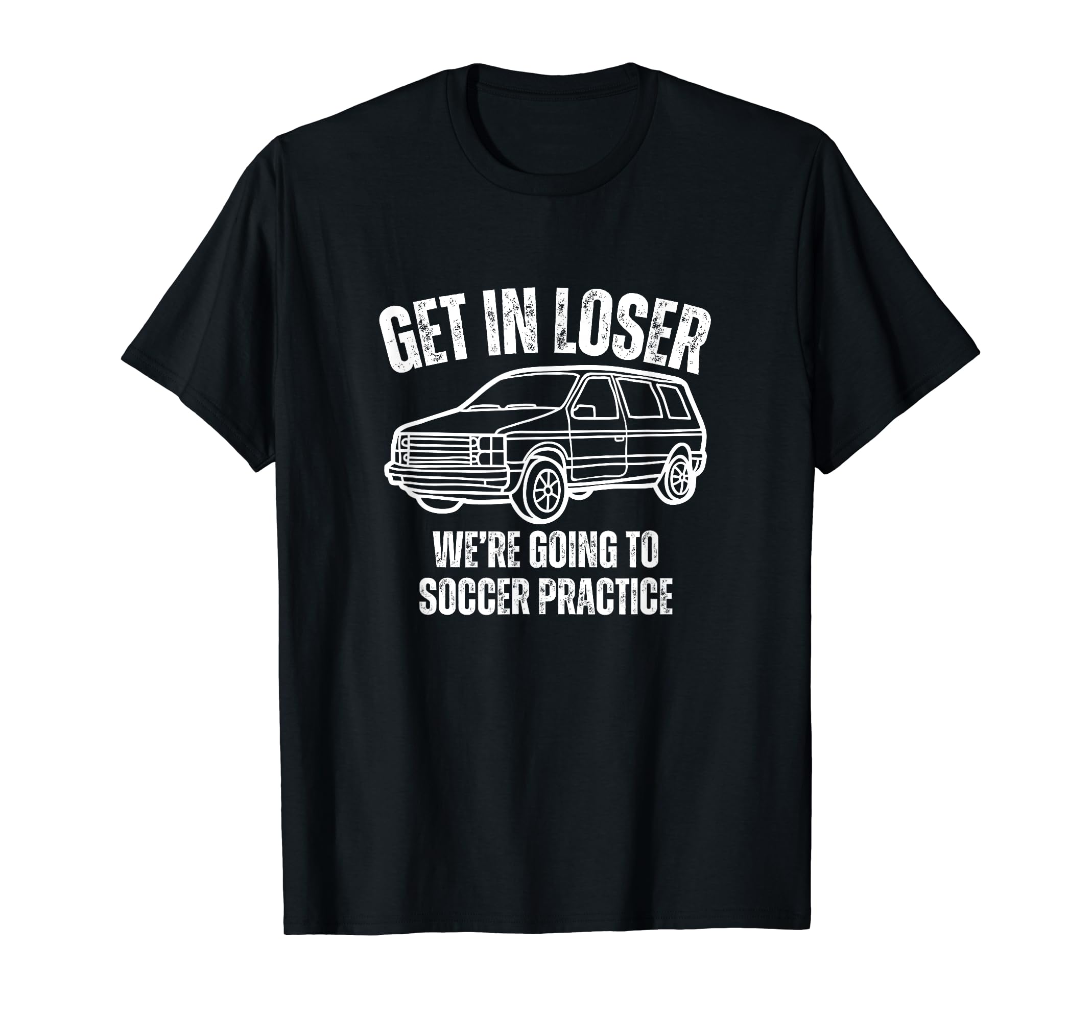 Get Loser Were Going To Soccer T-Shirt - Casual Everyday Wear Unisex