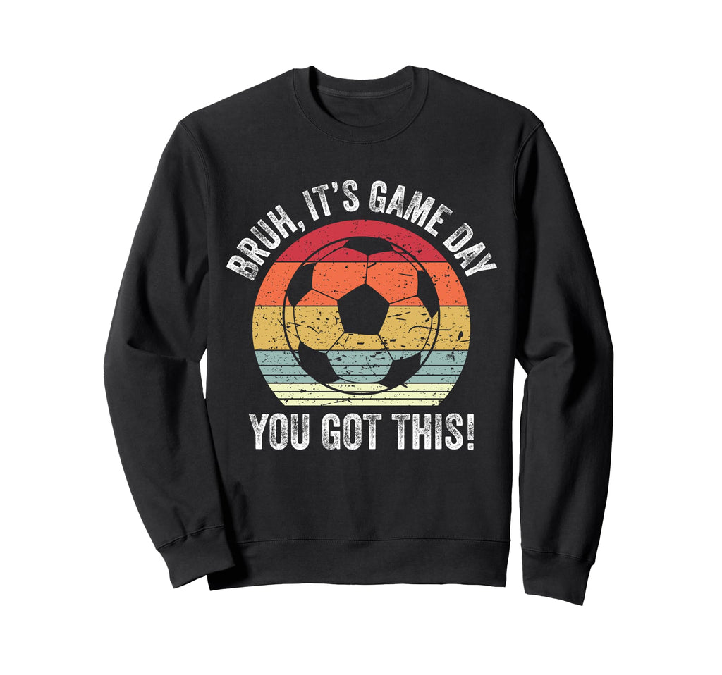 Bruh Its Game Day You Got This Sweatshirt - Aesthetic Graphic for Adults