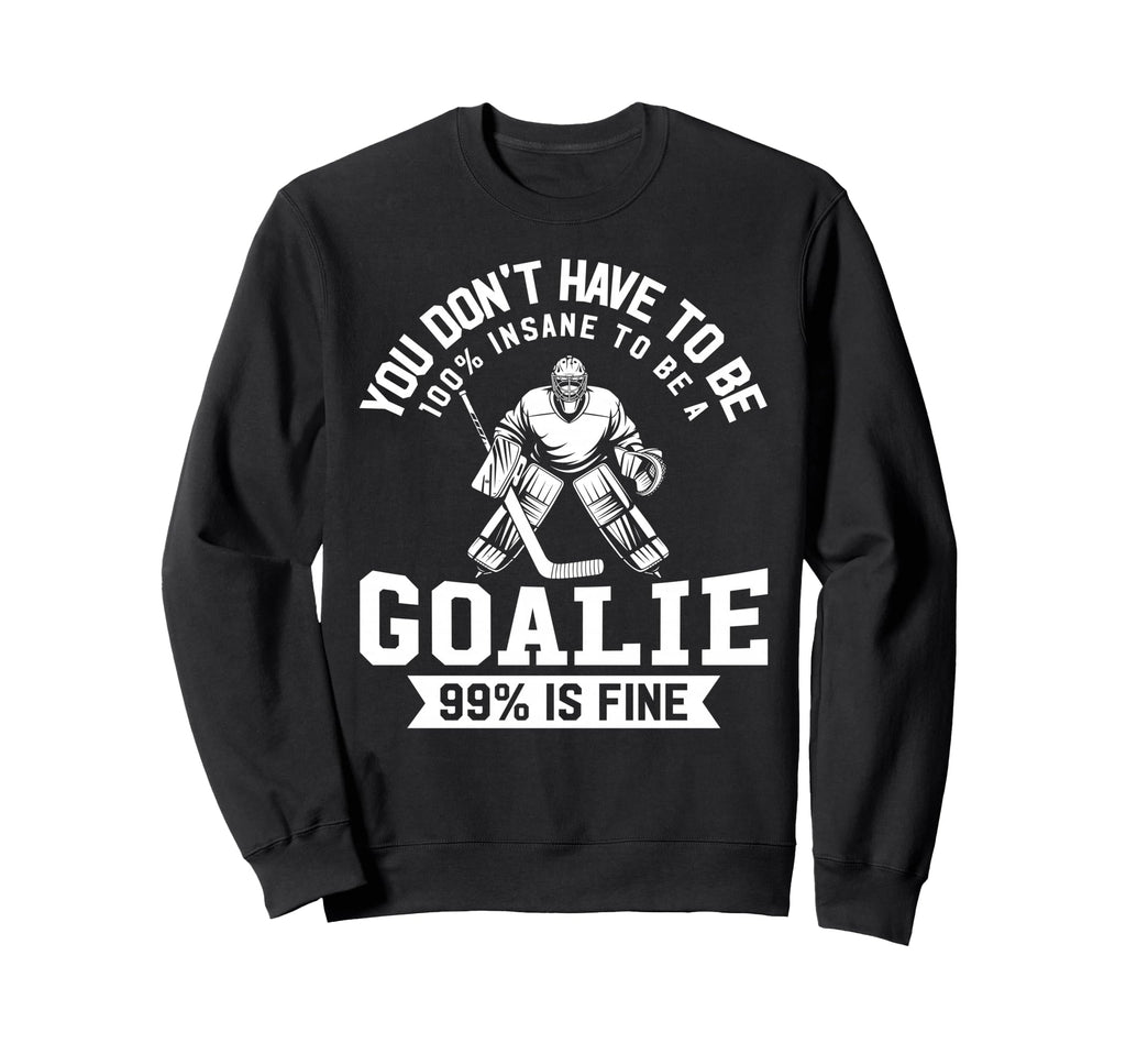 Ice Hockey Funny Hockey Goalie Sweatshirt - Novelty Apparel Unisex