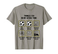 Things I Do My Spare Time Soccer Sports T-Shirt - Custom Art Print Unisex