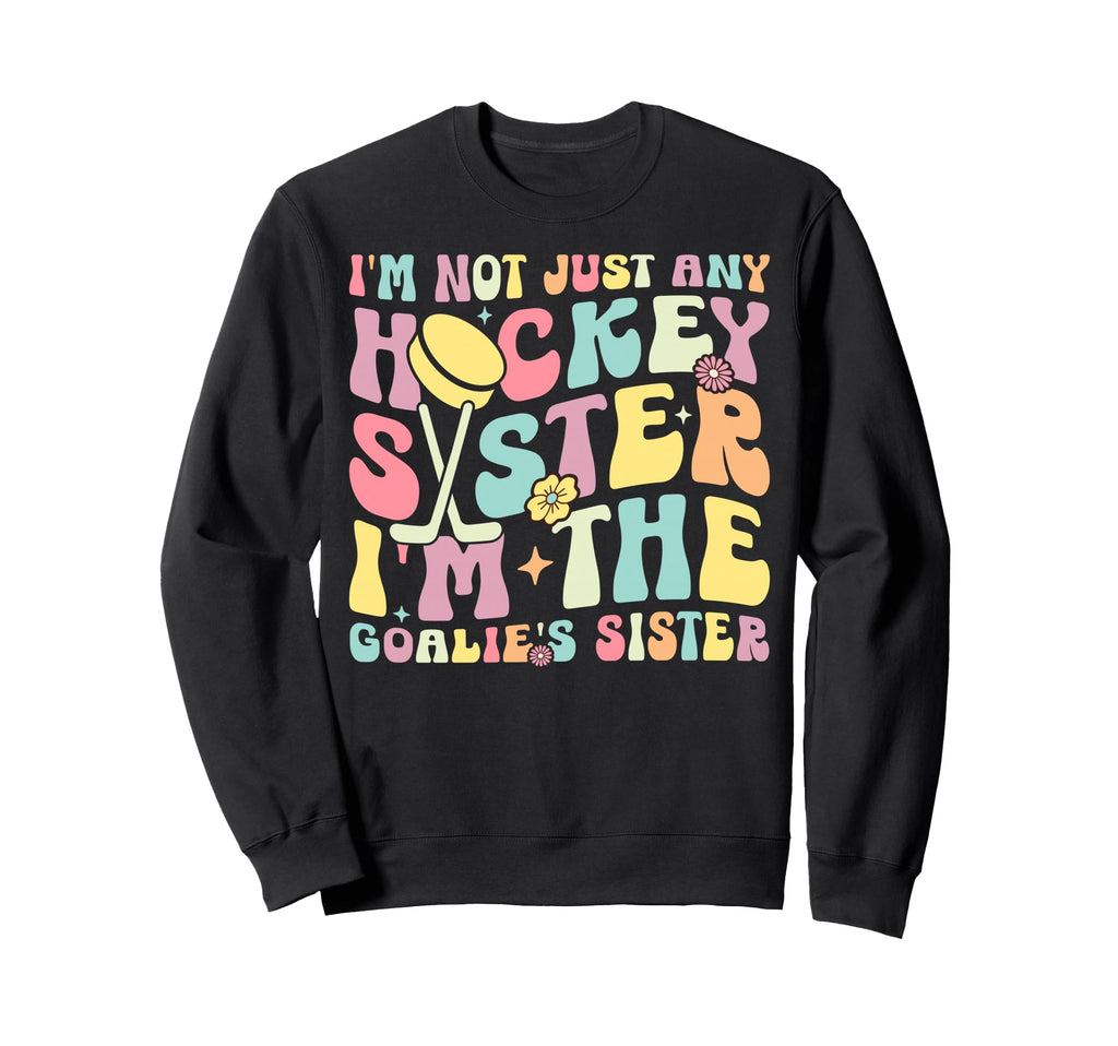 Im Hockey Goalie Sister Hockey Sweatshirt - Graphic Print Unisex