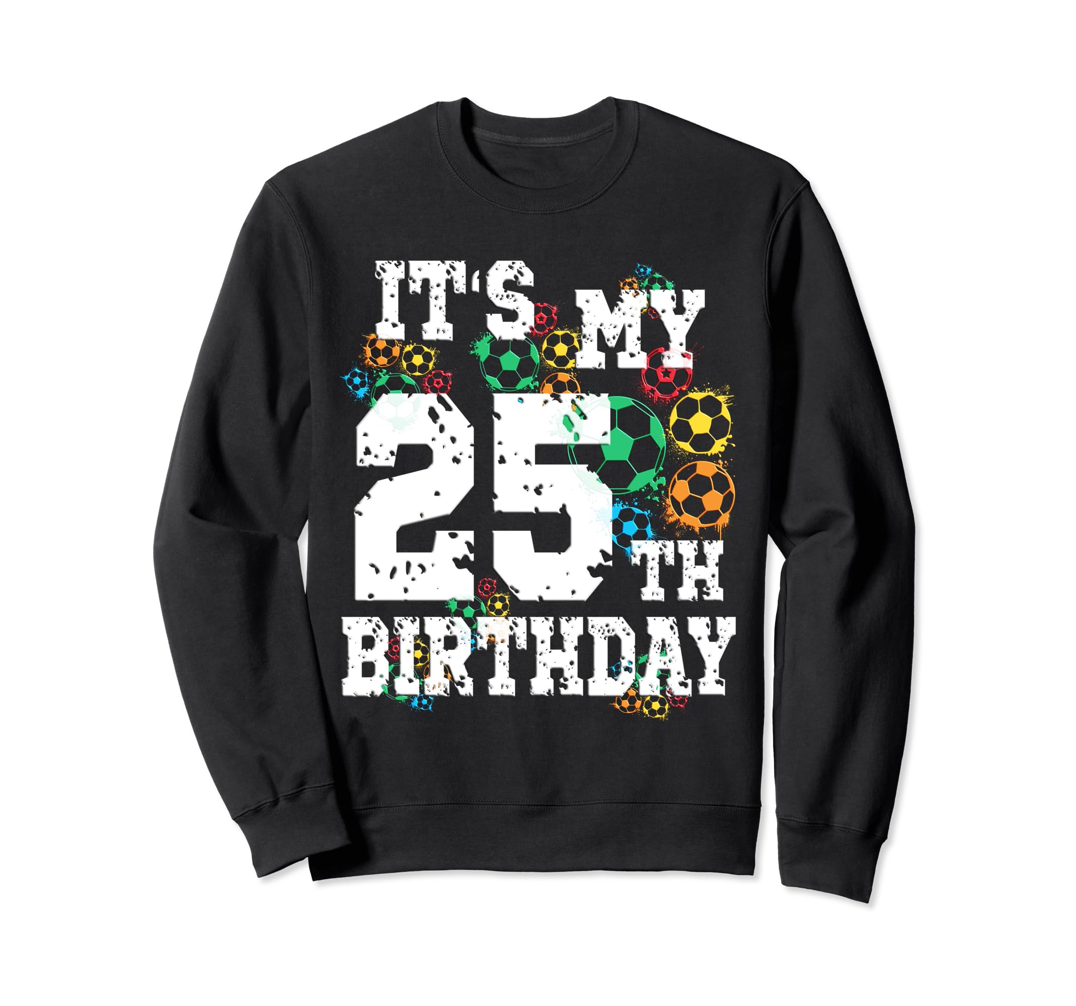 Funny Its My 25Th Birthday Soccer Sweatshirt - Graphic Print Men Women