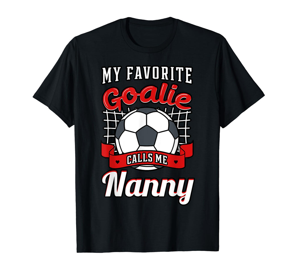 My Favorite Goalie Calls Me Nanny T-Shirt - Custom Art Print Men Women