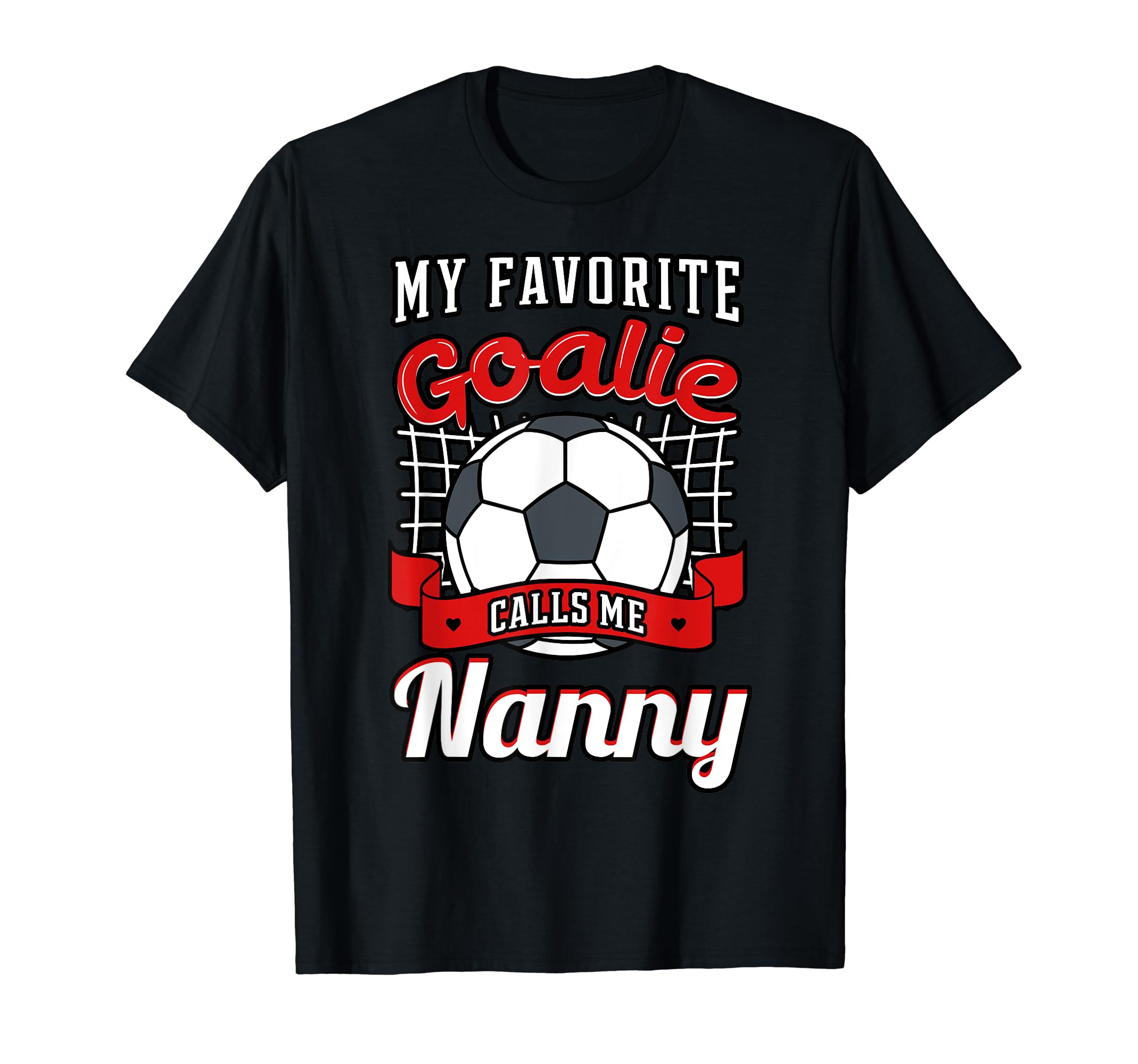 My Favorite Goalie Calls Me Nanny T-Shirt - Custom Art Print Men Women