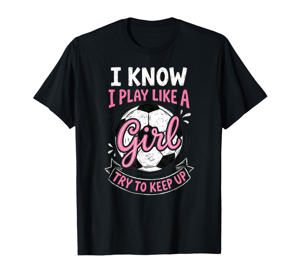 I Know I Play Like Soccer Lover T-Shirt - Graphic Print Unisex