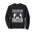 Soccer Player Education Is Sweatshirt - Streetwear Style Men Women