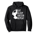 Eat Sleep Soccer Repeat Hoodie - Unique Graphic Men Women