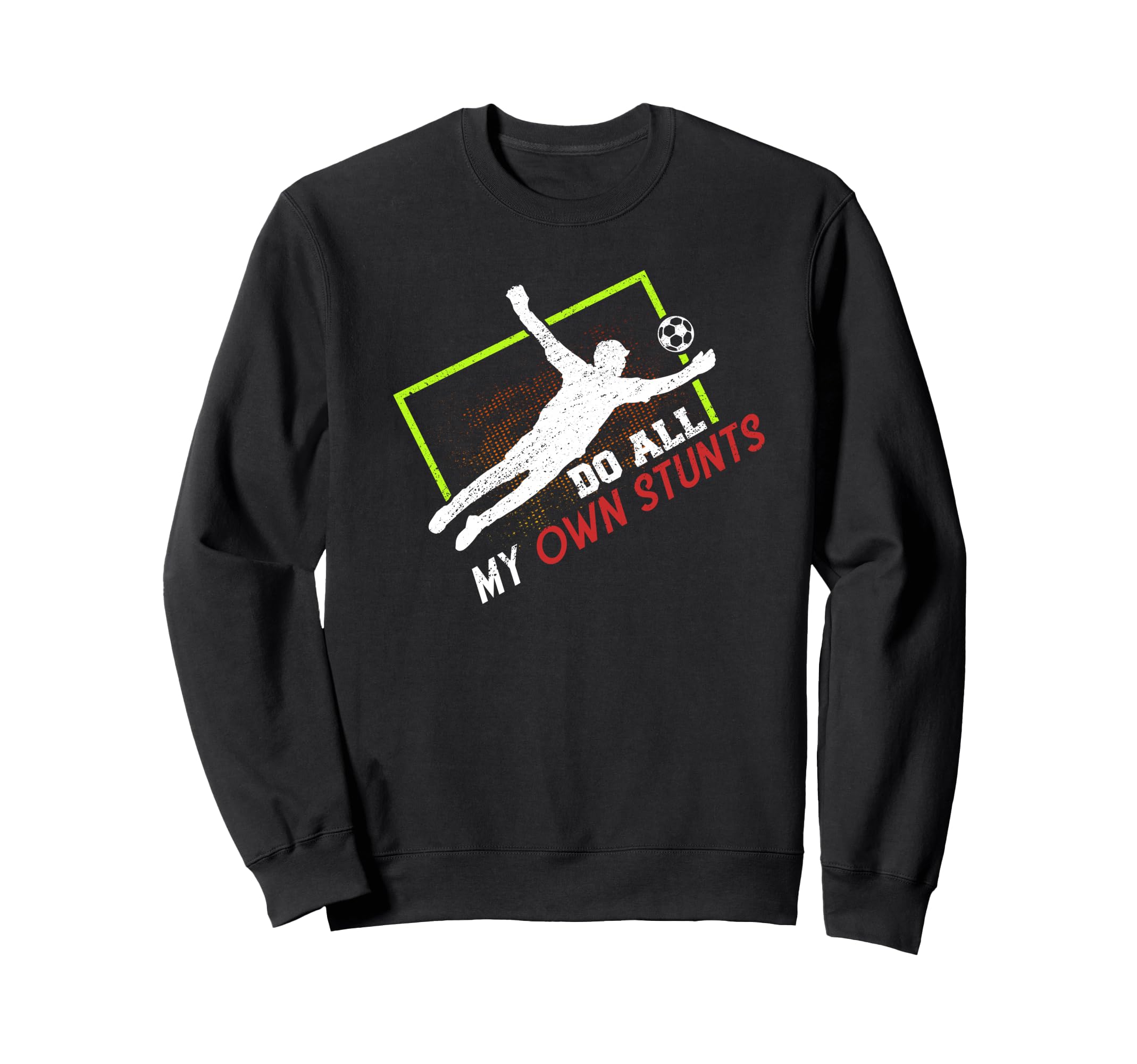 Do All My Own Stunts Outfit Soccer Sweatshirt - Custom Art Print Men Women