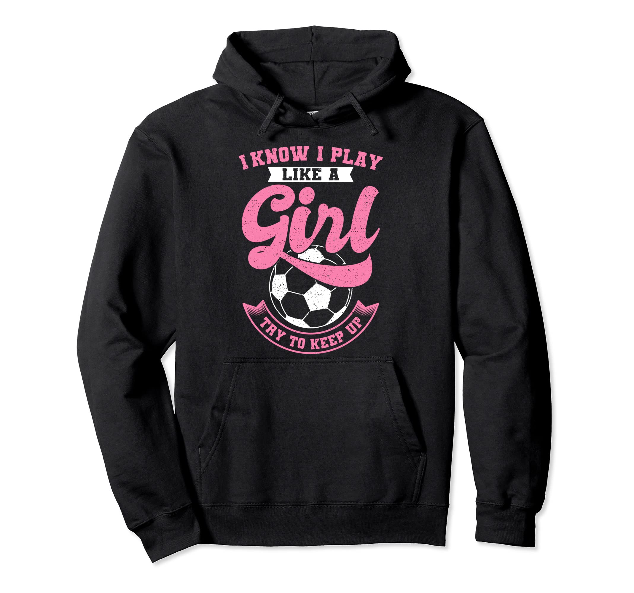 I Know I Play Like Soccer Try To Keep Up Hoodie - Trendy Graphic Unisex