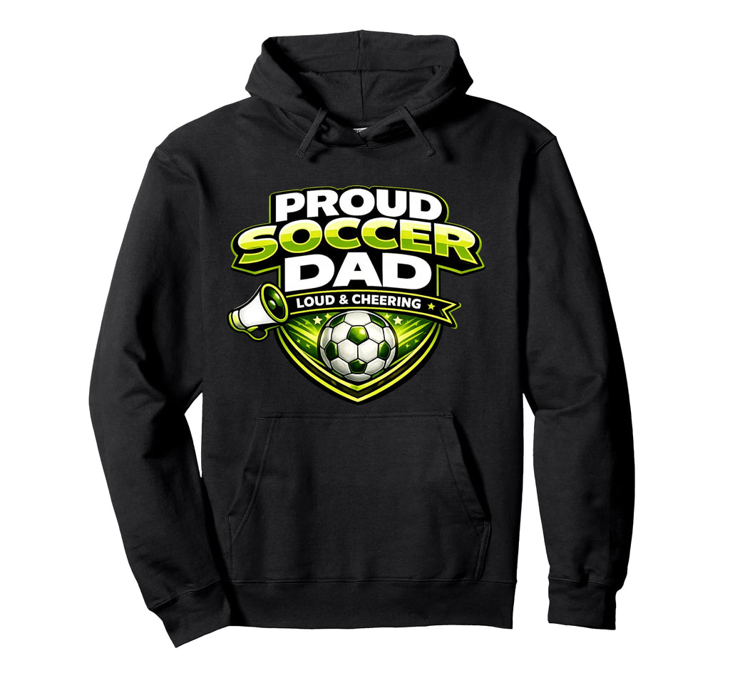 Soccer Dad Funny Proud Loud And Cheering Hoodie - Trendy Graphic Men Women