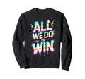 Lets Go All We Do Is Win Spirit Sweatshirt - Aesthetic Graphic Men Women