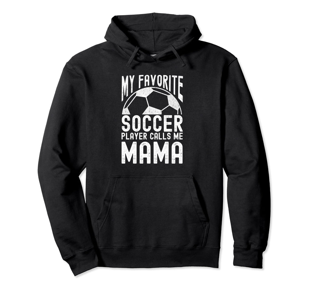 My Favorite Soccer Player Calls Me Mama Hoodie - Streetwear Style Unisex
