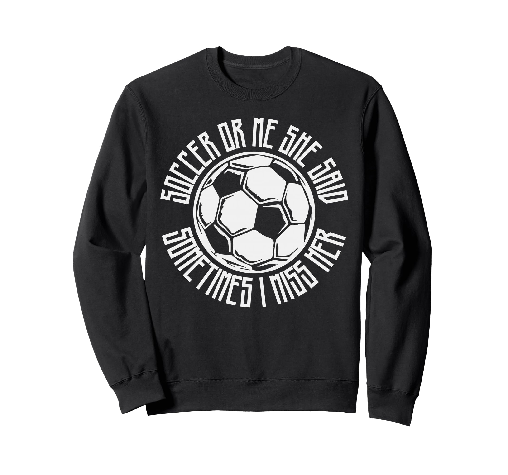 Funny Sports Soccer Or Me Ball Gift Sweatshirt - Minimalist Print Unisex