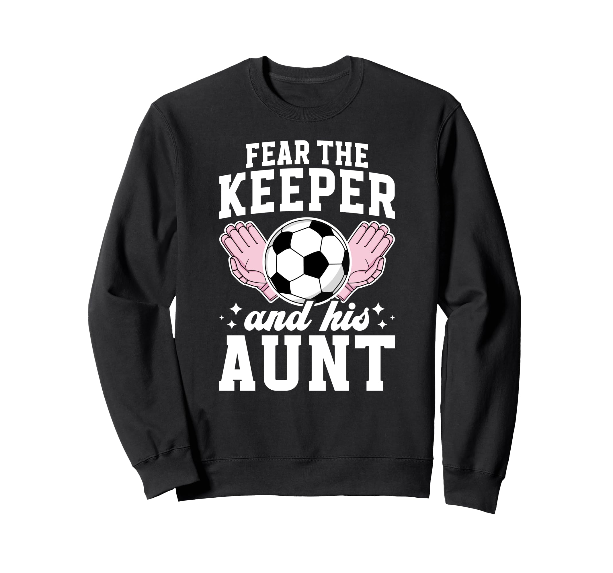 Funny Soccer Keeper Aunt Sweatshirt - Casual Everyday Wear Men Women
