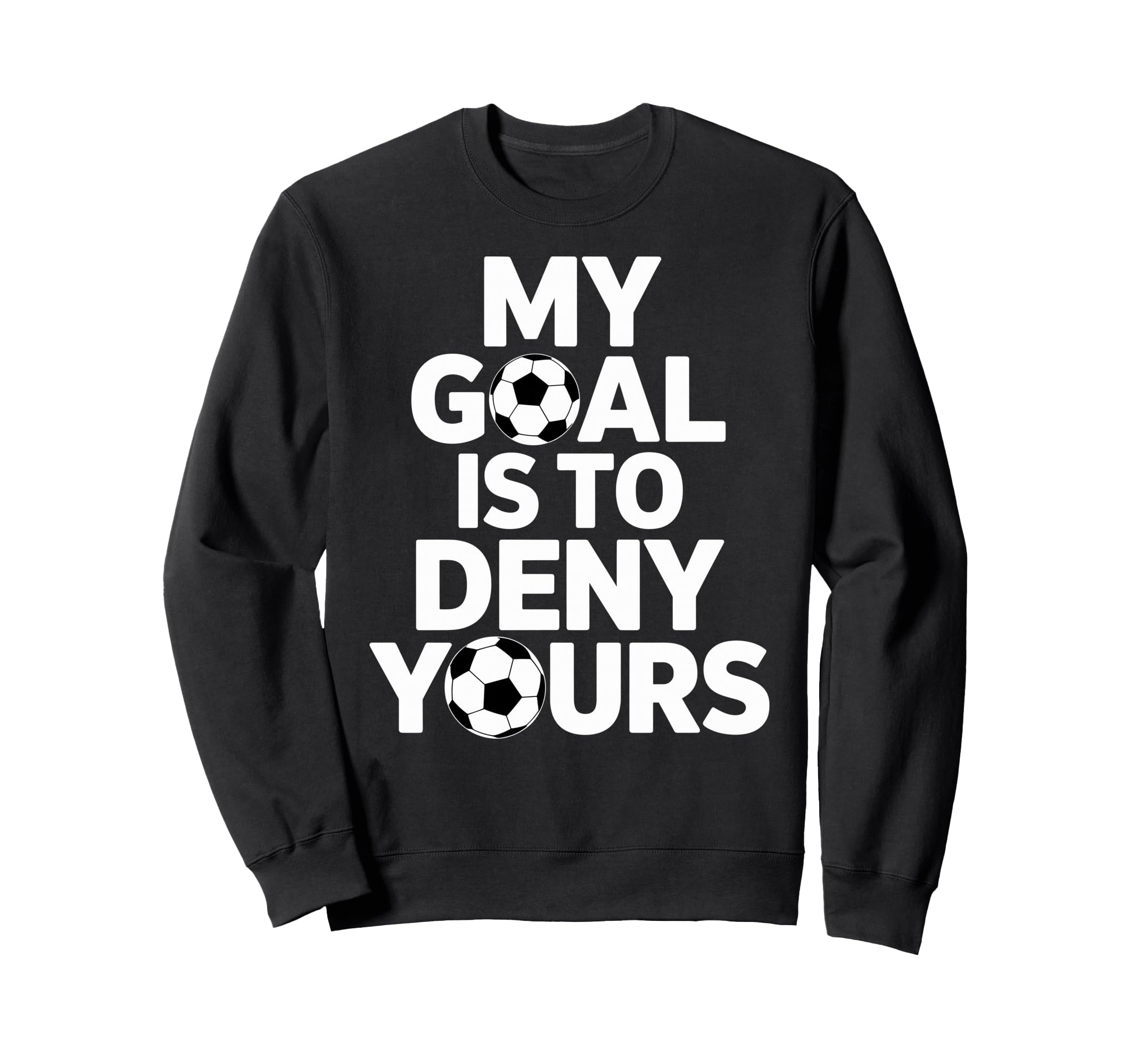 My Goal Is To Deny Yours Soccer Sweatshirt - Streetwear Style Men Women