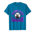 Football Is Her Language Soccer T-Shirt - Fun Novelty Design Men Women