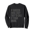 If Soccer Was Easy Theyd Call It Sweatshirt - Aesthetic Graphic Unisex