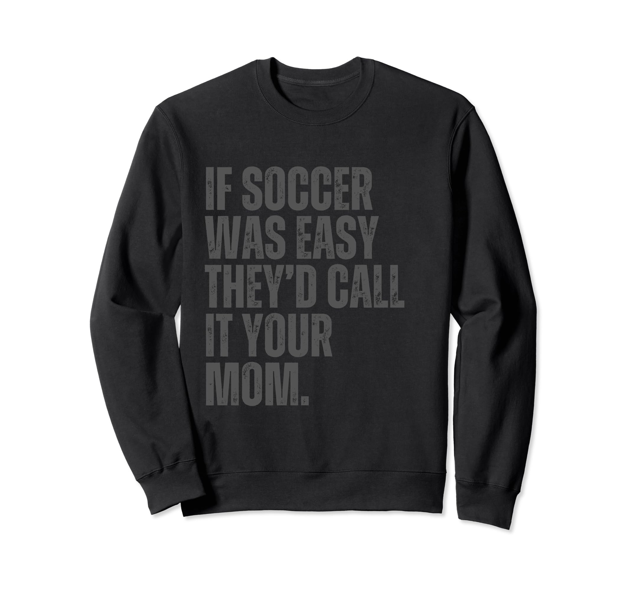 If Soccer Was Easy Theyd Call It Sweatshirt - Aesthetic Graphic Unisex