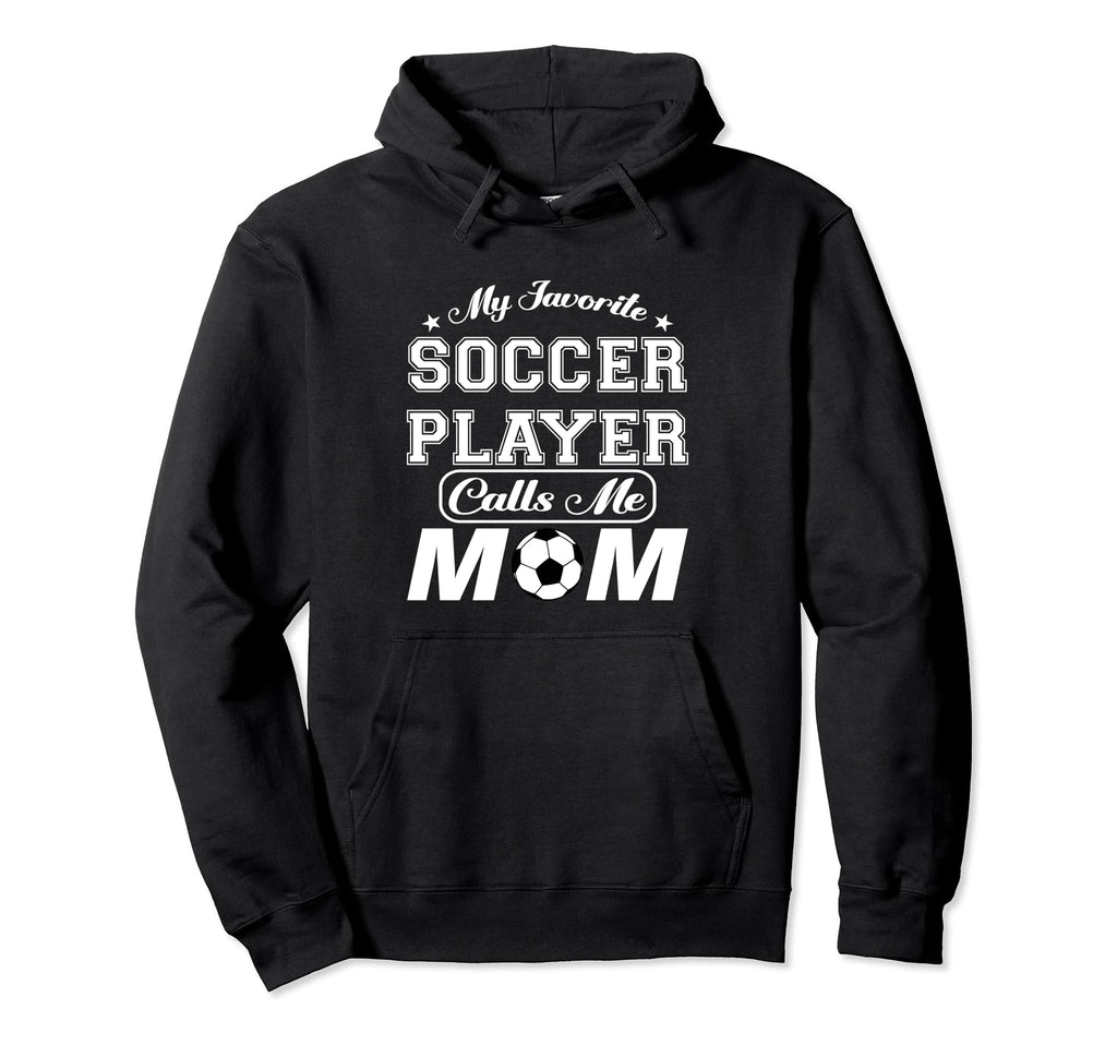 My Favorite Soccer Player Calls Me Mom Hoodie - Streetwear Style Men Women
