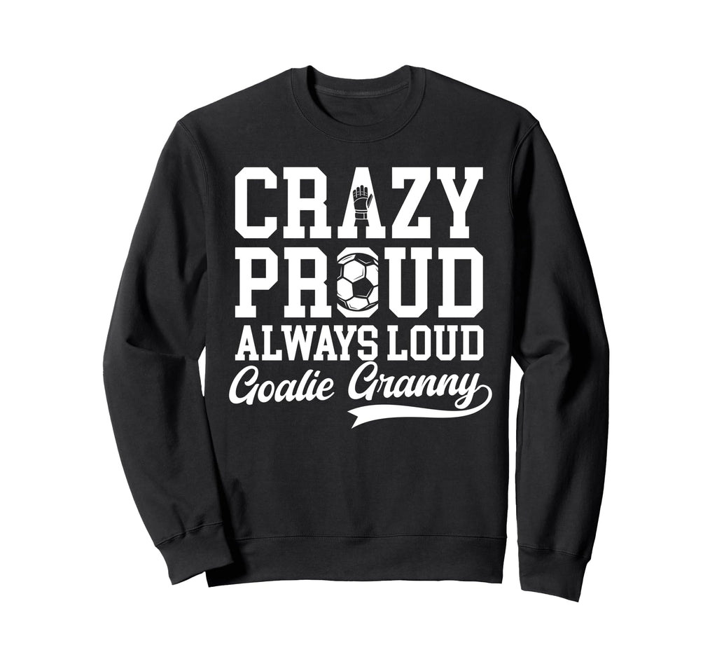 Crazy Proud Soccer Goalie Granny Sweatshirt - Graphic Print Men Women