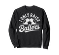 I Only Raise Ballers Soccer Goalie Sweatshirt - Custom Art Print Men Women