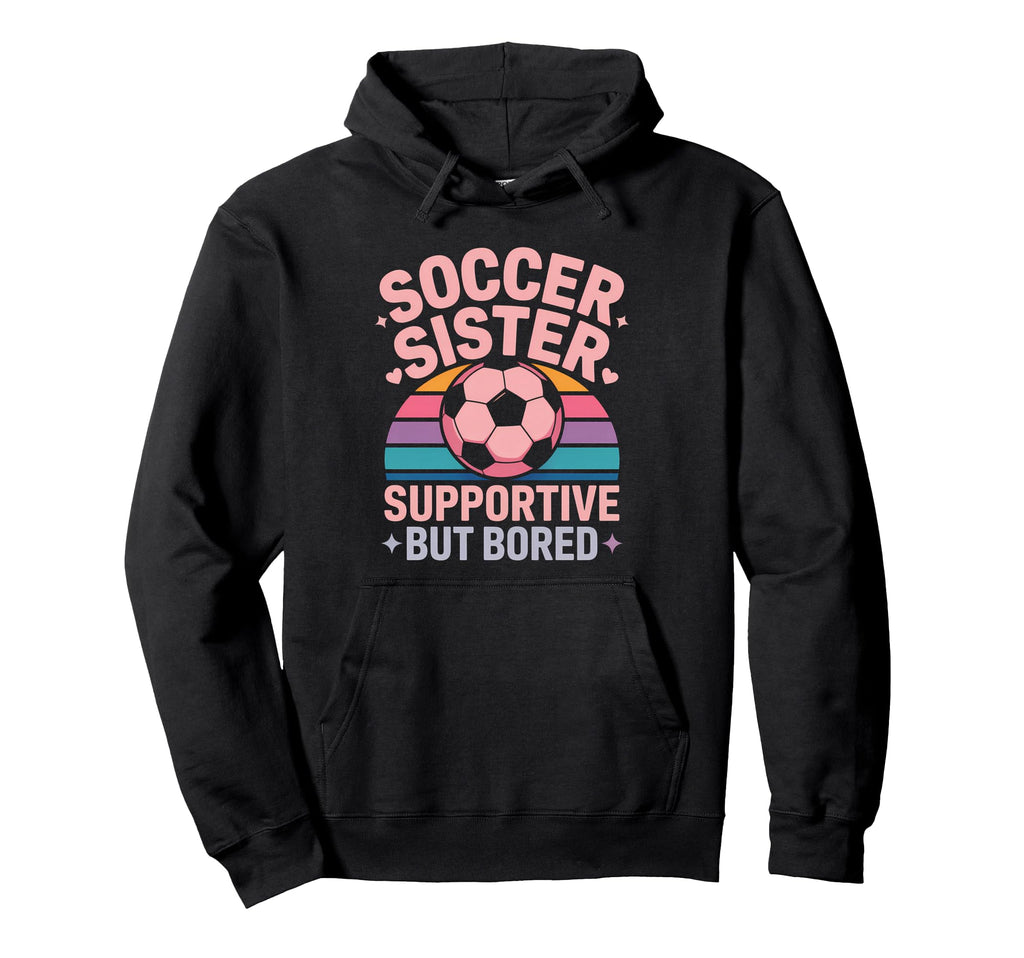 Soccer Sister Funny Soccer Hoodie - Streetwear Style for Adults