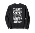 Im Soccer Goalie Sister Soccer Sweatshirt - Unique Graphic Men Women