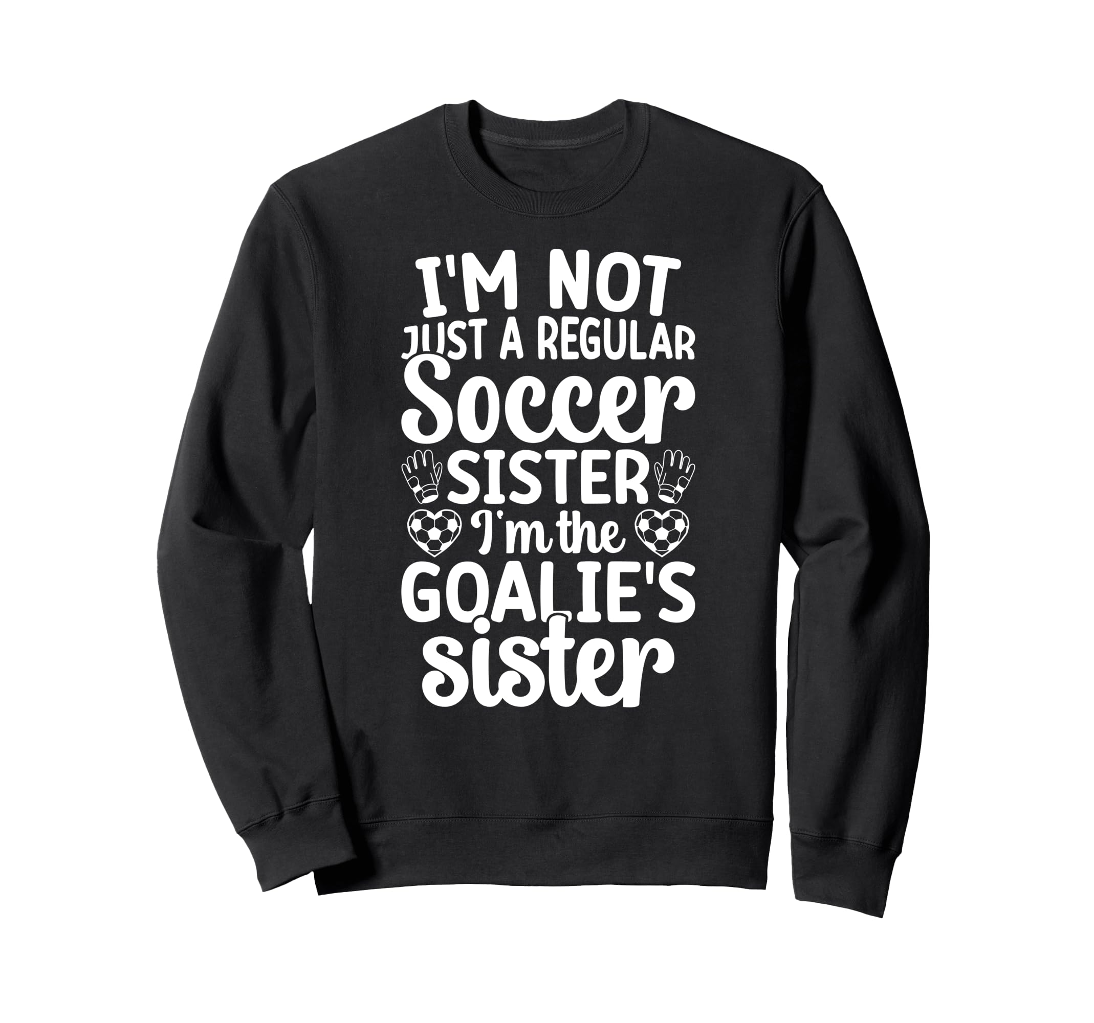 Im Soccer Goalie Sister Soccer Sweatshirt - Unique Graphic Men Women