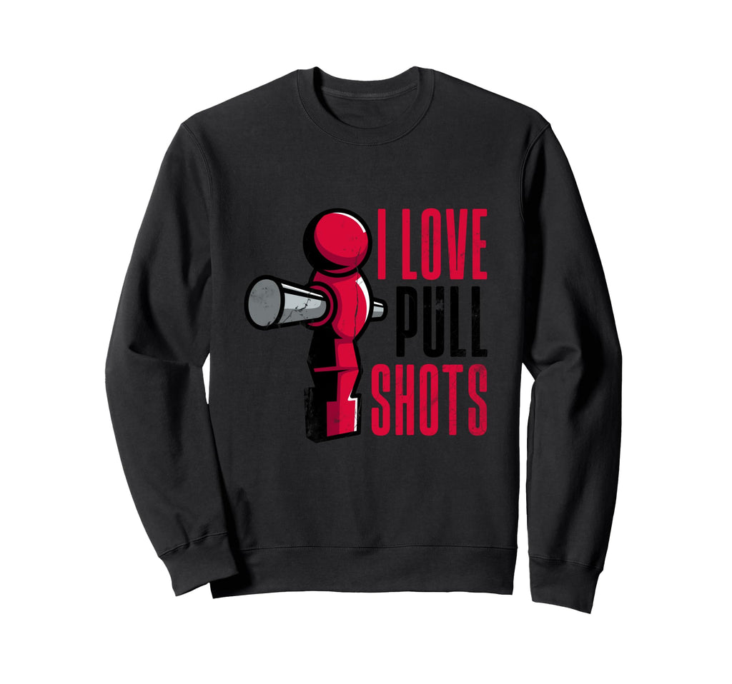 I Love Pull Shots Funny Foosball Sweatshirt - Minimalist Print Men Women