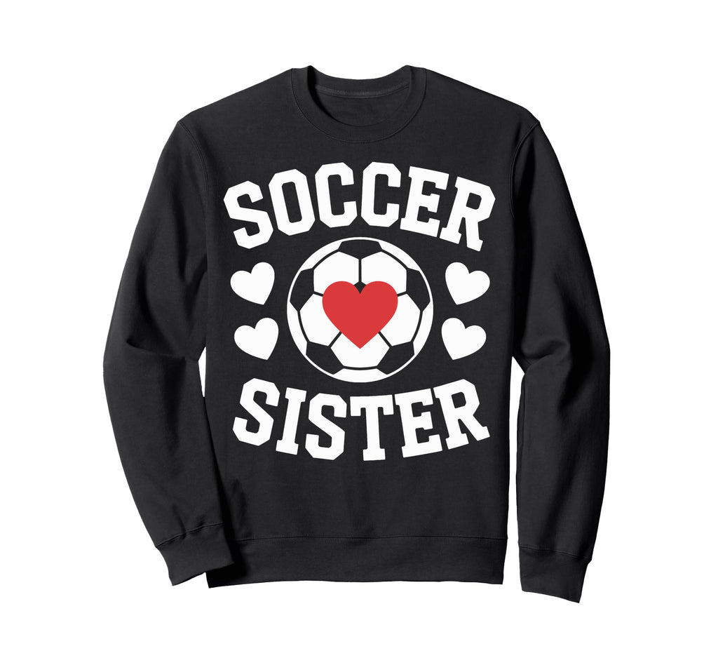 Soccer Sister Soccer Players Sweatshirt - Fun Novelty Design Men Women