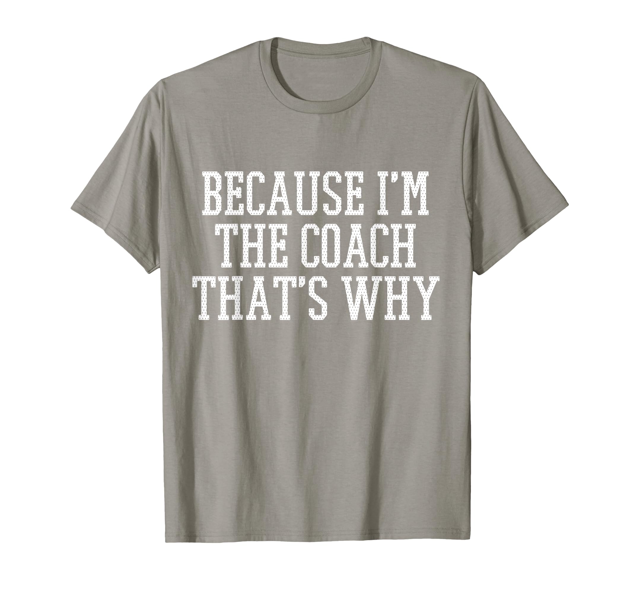 Because Im Coach Thats Why T-Shirt - Novelty Apparel Unisex