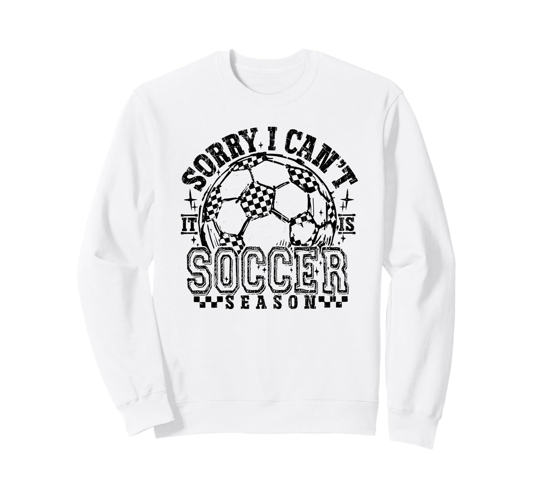 Sorry I Cant It Is Soccer Season Soccer Sweatshirt - Trendy Graphic Unisex