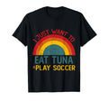 Funny I Just Want To Eat Tuna And Play T-Shirt - Fun Novelty Design Unisex