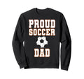 Proud Soccer Dad Game Day Sports Sweatshirt - Aesthetic Graphic Unisex