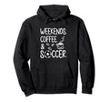 Weekends Coffee And Soccer Funny Hoodie - Casual Everyday Wear Men Women