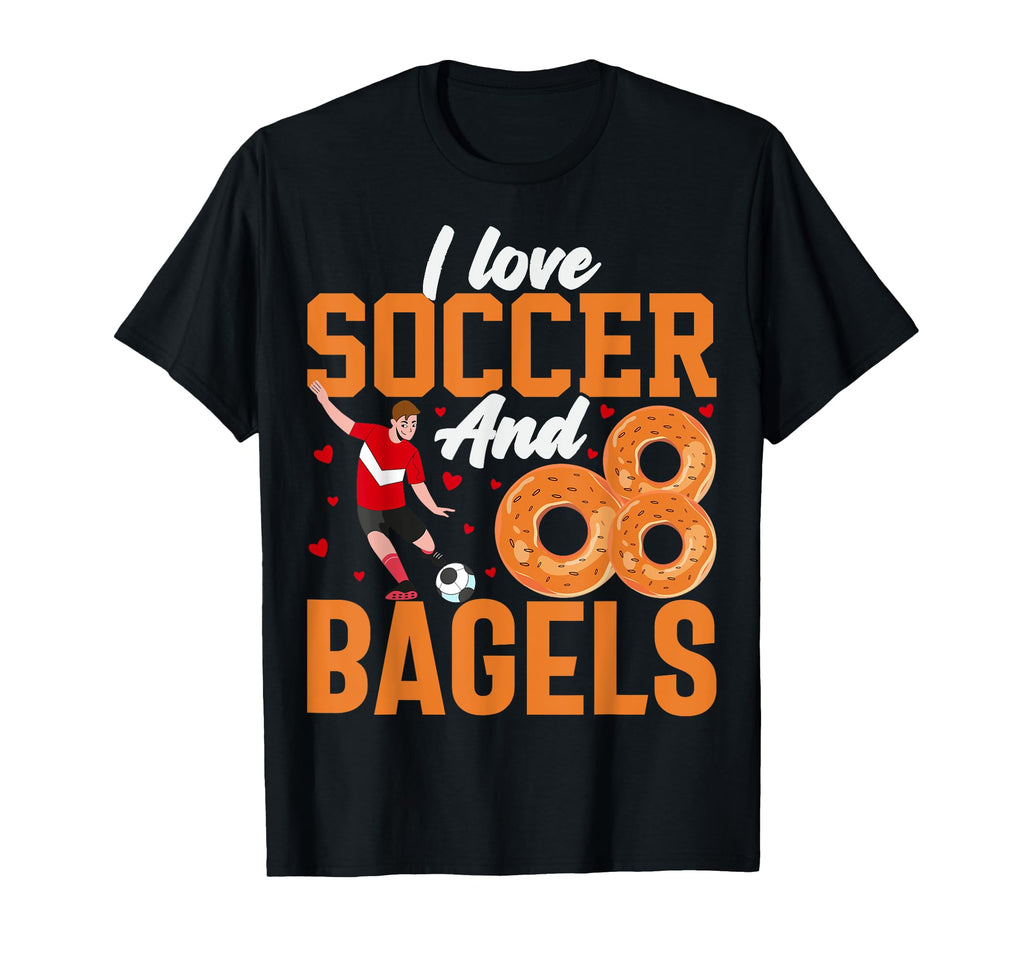 I Love Soccer And Bagels Funny T-Shirt - Casual Everyday Wear for Adults