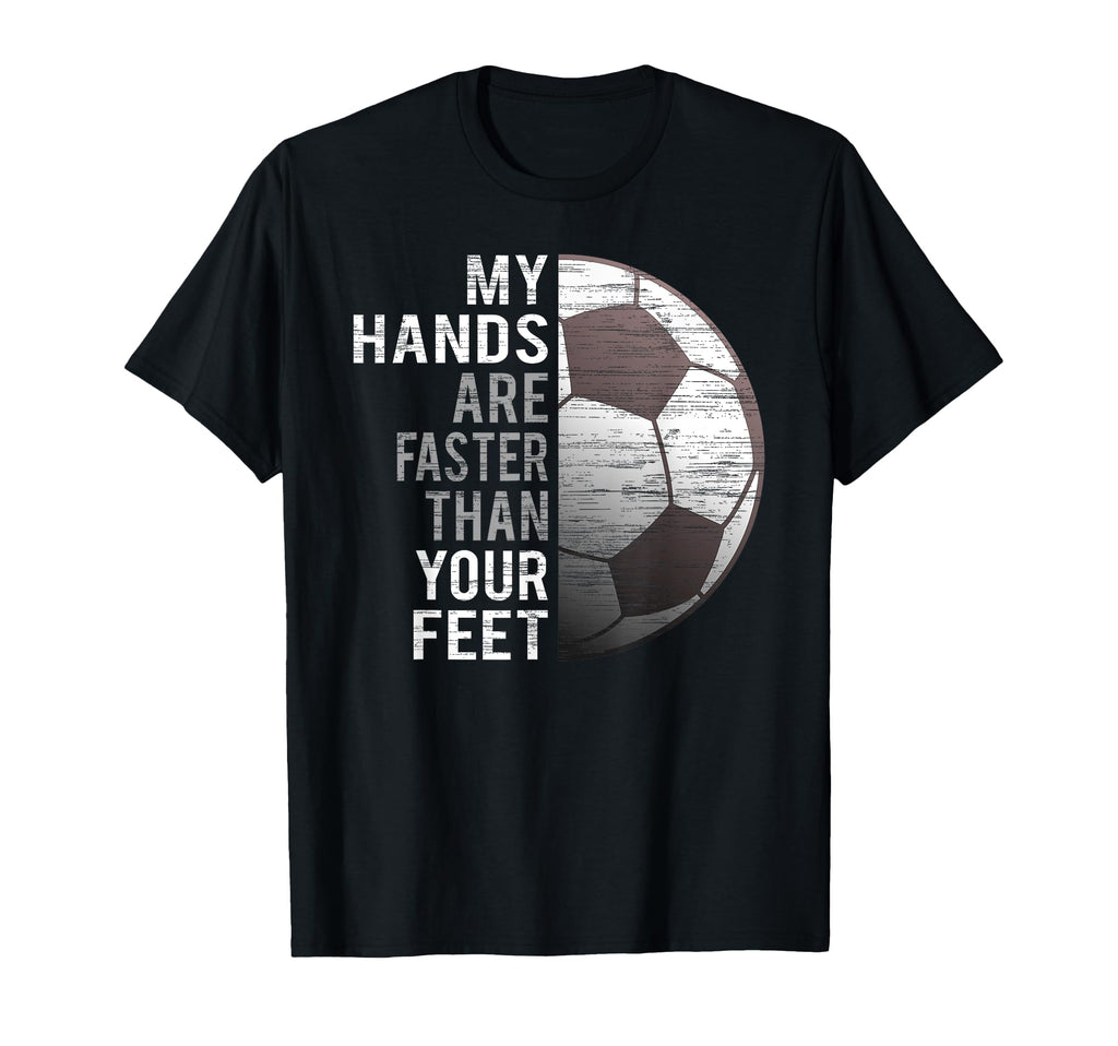 Goalie My Hands Are Faster Than Your T-Shirt - Casual Everyday Wear Unisex
