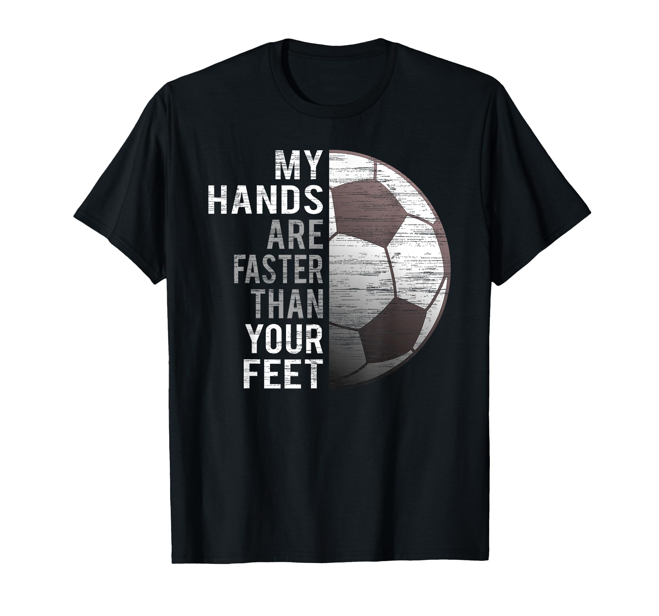 Goalie My Hands Are Faster Than Your T-Shirt - Casual Everyday Wear Unisex