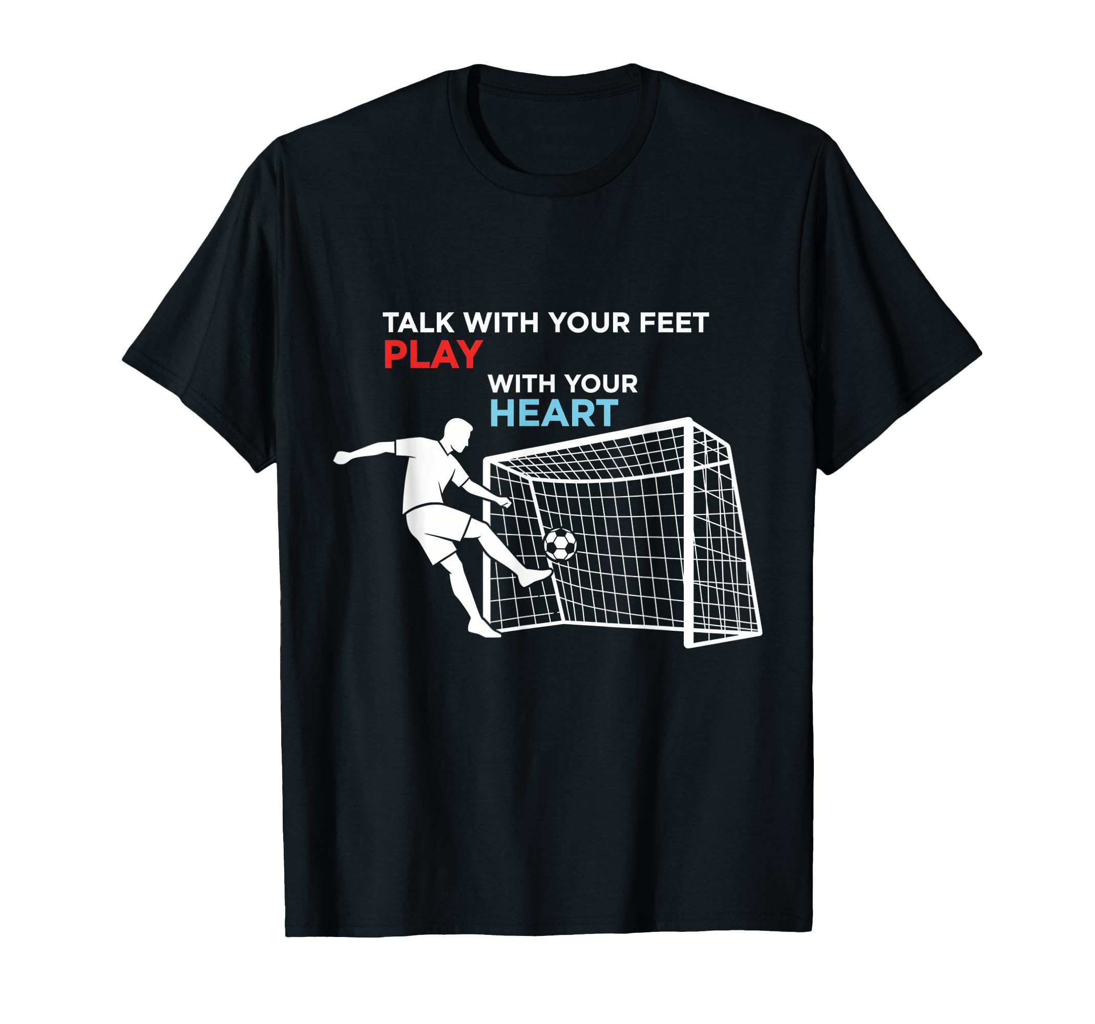 Soccer Talk Your Feet Play Your Heart T-Shirt - Custom Art Print Unisex