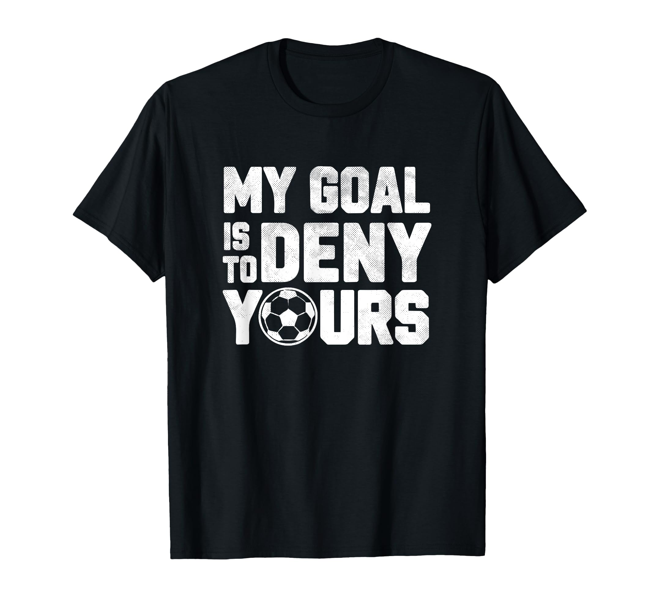 My Goal Is To Deny Yours Funny T-Shirt - Fun Novelty Design Men Women