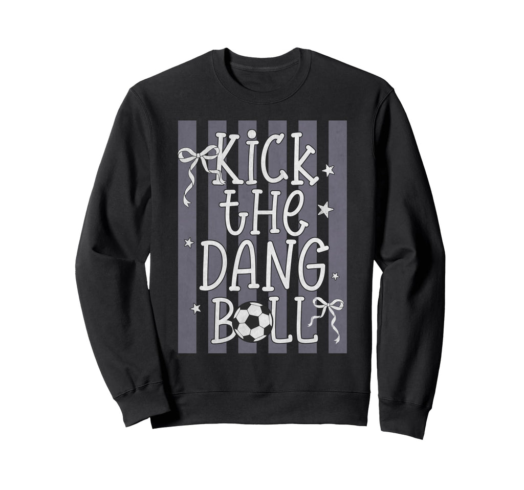 Kick Dang Ball Funny Soccer Game Sweatshirt - Fun Novelty Design Men Women