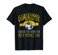 Goalkeeper Because Funny Goalie Soccer T-Shirt - Graphic Print Men Women